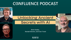 Confluence Podcast / Unlocking Ancient Secrets with AI / Brent Seales, Randall Stevens, and Evan Troxel / S2E12
