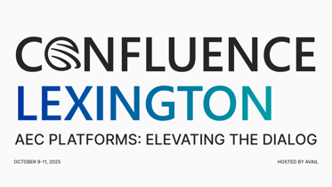 Confluence Lexington // AEC Platforms: Elevating the Dialog // October 9-11, 2025 // Hosted by AVAIL