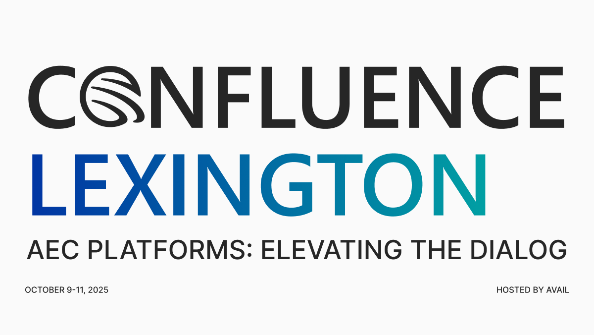 Confluence Lexington // AEC Platforms: Elevating the Dialog // October 9-11, 2025 // Hosted by AVAIL