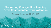 Navigating Change: How Leading Firms Champion Software Adoption // Tuesday, September 30, 2PM EST // AVAIL