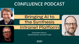 Confluence Podcast / Bringing AI to the Synthesis Intranet Platform / Christopher Parsons, Randall Stevens, and Evan Troxel / S2E1