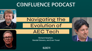 Confluence Podcast , Navigating the Evolution of AEC Tech // Richard Harpham, Randall Stevens, and Evan Troxel // S2E11