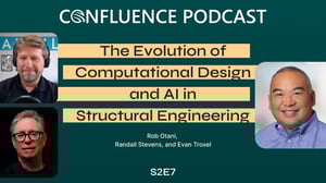 Confluence Podcast / The Evolution of Computational Design and AI in Structural Engineering / Rob Otani, Randall Stevens, and Evan Troxel / S2E7